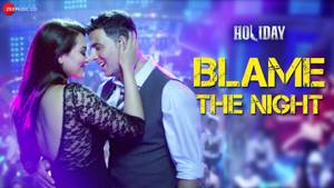 Blame The Night - Arijit Singh | Holiday | Akshay Kumar, Sonakshi Sinha | Aditi Singh Sharma