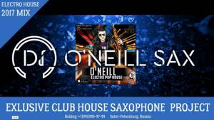 ЛУЧШАЯ КЛУБНАЯ МУЗЫКА. O'Neill - Electro Pop House [2017 Sax Mix]