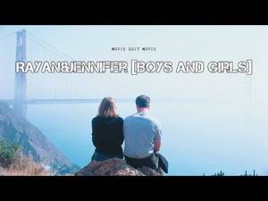 Rayan&Jennifer [Boys And Girls] Райан и Дженифер [Мальчики и Девочки] [Movie Edit Movie]