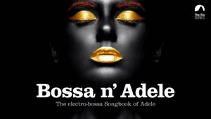 Bossa n` Adele - Full Album! - The Sexiest Electro-bossa Songbook of Adele