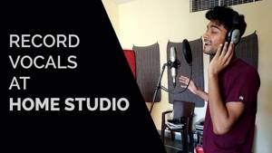 How To Record A Song At Your Home Studio- Ep 5- Record Vocals at Home Studio(In Hindi)