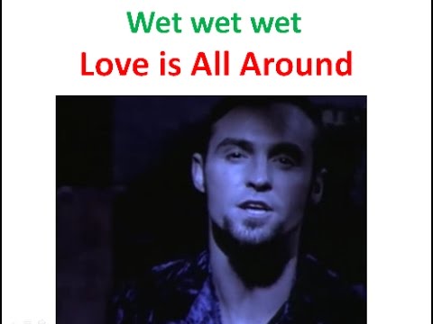 Wet Wet Wet - Love is all around / Любовь повсюду. Учить английский язык по песням