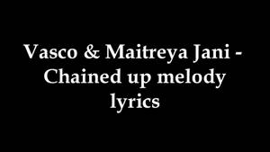 Vasco and maitreya jani - chained up melody (lyrics)