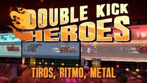 Double Kick Heroes - Tiros, Ritmo, Metal