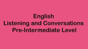 English Listening and Conversation - Pre-Intermediate Level