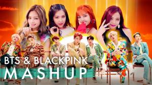 BTS & BLACKPINK – Idol /Fire /Forever Young /As If It's Your Last (ft. Not Today & Boombayah) MASHUP