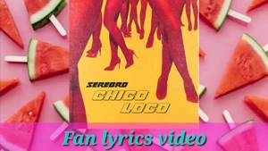 Serebro - Chico loco (Fan lyrics video)